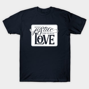 Without Justice, There Can Be No Love Feminist Design T-Shirt